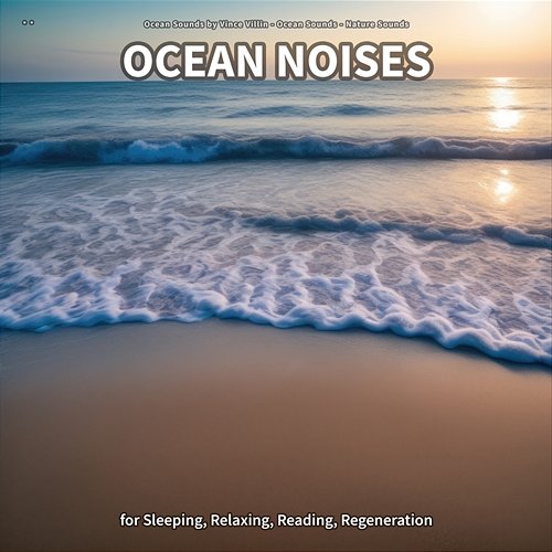 ** Ocean Noises for Sleeping, Relaxing, Reading, Regeneration Ocean Sounds by Vince Villin, Ocean Sounds, Nature Sounds