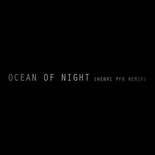 Ocean of Night (Henri PFR Remix) Editors