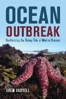 Ocean Outbreak: Confronting the Rising Tide of Marine Disease Harvell Drew