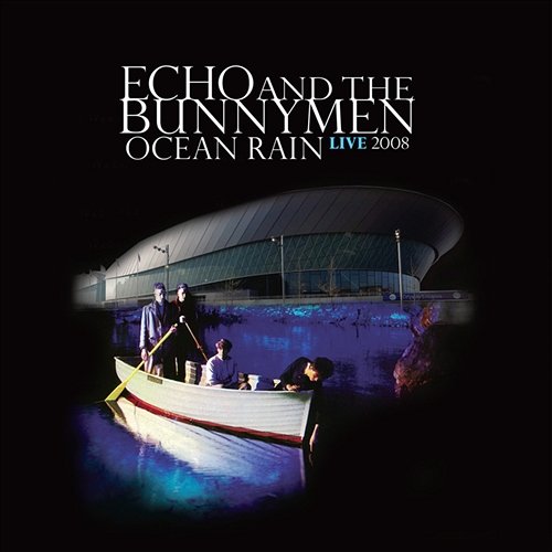 Ocean Rain Live 2008 Echo & The Bunnymen