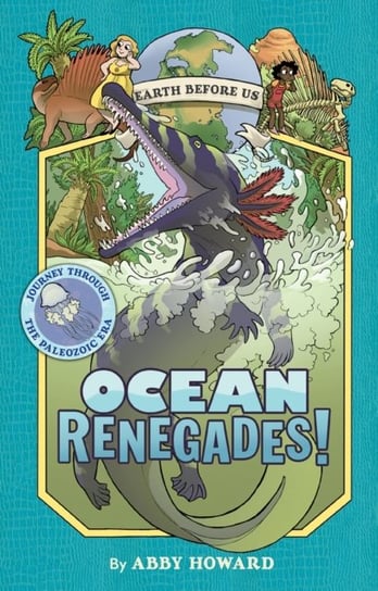 Ocean Renegades! Earth Before Us Journey through the Paleozoic Era Volume 2 Abby Howard