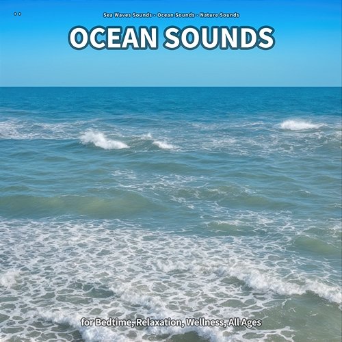 ** Ocean Sounds for Bedtime, Relaxation, Wellness, All Ages Sea Waves Sounds, Ocean Sounds, Nature Sounds
