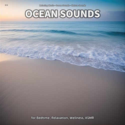 ** Ocean Sounds for Bedtime, Relaxation, Wellness, ASMR Relaxing Music, Ocean Sounds, Nature Sounds