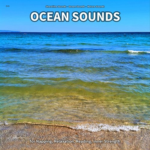 ** Ocean Sounds for Napping, Relaxation, Reading, Inner Strength Shoreline Sounds, Ocean Sounds, Nature Sounds