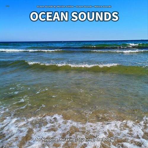 ** Ocean Sounds for Napping, Relaxing, Studying, the Body Ocean Sounds by Marlon Sallow, Ocean Sounds, Nature Sounds