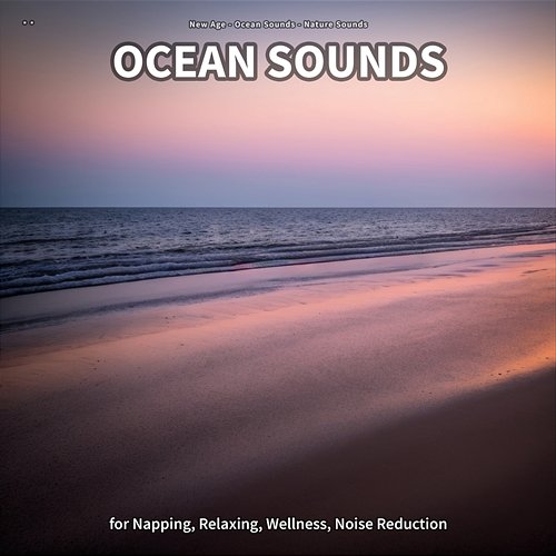 ** Ocean Sounds for Napping, Relaxing, Wellness, Noise Reduction New Age, Ocean Sounds, Nature Sounds
