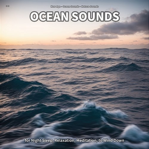 ** Ocean Sounds for Night Sleep, Relaxation, Meditation, to Wind Down New Age, Ocean Sounds, Nature Sounds