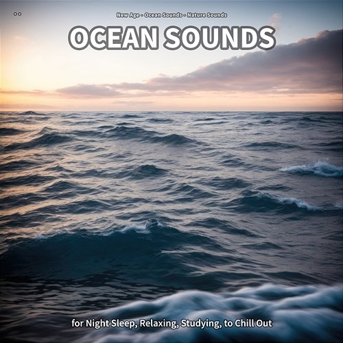 ** Ocean Sounds for Night Sleep, Relaxing, Studying, to Chill Out New Age, Ocean Sounds, Nature Sounds