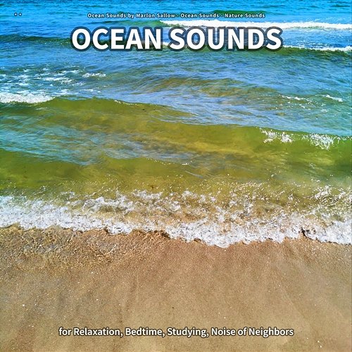 ** Ocean Sounds for Relaxation, Bedtime, Studying, Noise of Neighbors Ocean Sounds by Marlon Sallow, Ocean Sounds, Nature Sounds