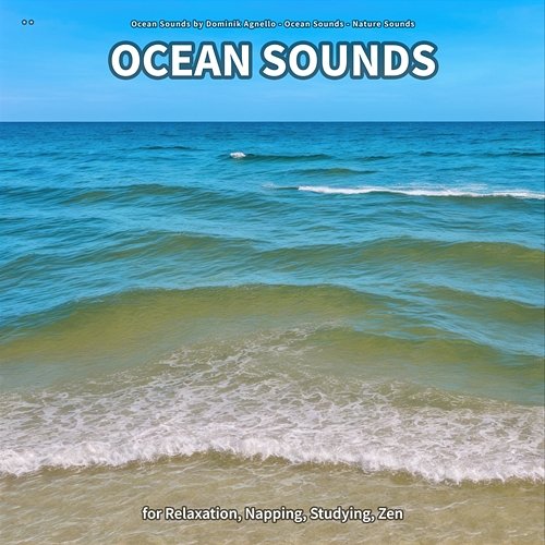 ** Ocean Sounds for Relaxation, Napping, Studying, Zen Ocean Sounds by Dominik Agnello, Ocean Sounds, Nature Sounds