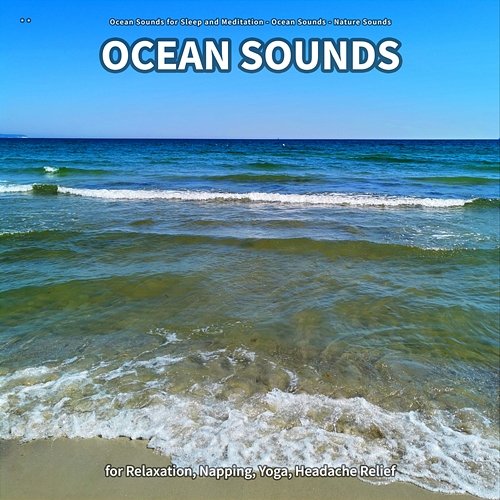 ** Ocean Sounds for Relaxation, Napping, Yoga, Headache Relief Ocean Sounds for Sleep and Meditation, Ocean Sounds, Nature Sounds