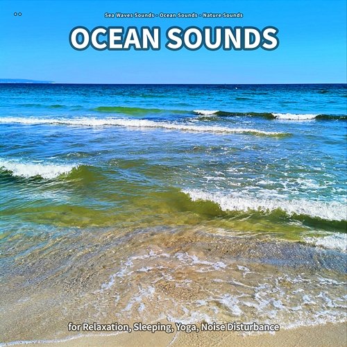 ** Ocean Sounds for Relaxation, Sleeping, Yoga, Noise Disturbance Sea Waves Sounds, Ocean Sounds, Nature Sounds