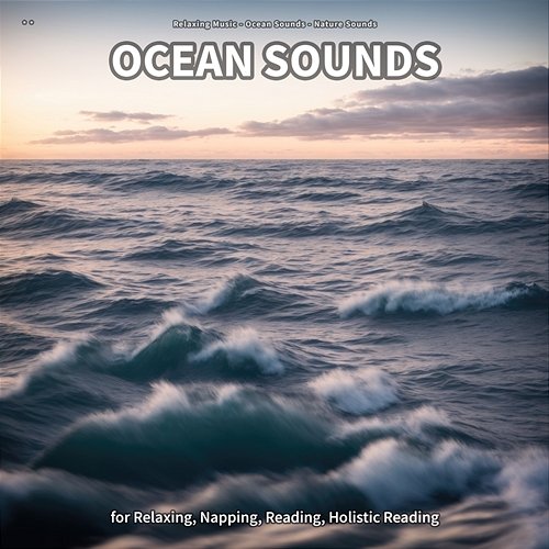** Ocean Sounds for Relaxing, Napping, Reading, Holistic Reading Relaxing Music, Ocean Sounds, Nature Sounds