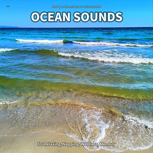 ** Ocean Sounds for Relaxing, Napping, Wellness, Memory New Age, Ocean Sounds, Nature Sounds