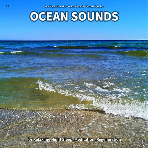 ** Ocean Sounds for Relaxing, Night Sleep, Meditation, Regeneration Sea Waves Sounds, Ocean Sounds, Nature Sounds