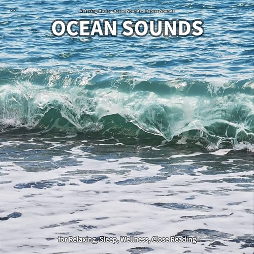 ** Ocean Sounds for Relaxing, Sleep, Wellness, Close Reading Relaxing Music, Ocean Sounds, Nature Sounds