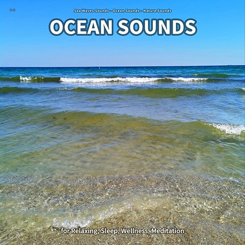 ** Ocean Sounds for Relaxing, Sleep, Wellness, Meditation Sea Waves Sounds, Ocean Sounds, Nature Sounds