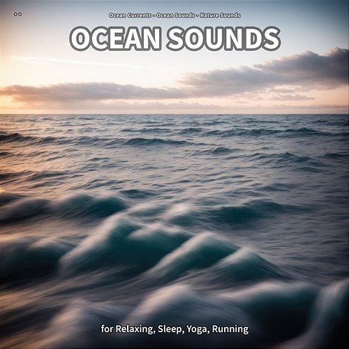 ** Ocean Sounds for Relaxing, Sleep, Yoga, Running Ocean Currents, Ocean Sounds, Nature Sounds