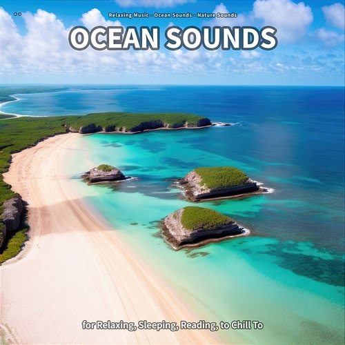 ** Ocean Sounds for Relaxing, Sleeping, Reading, to Chill To Relaxing Music, Ocean Sounds, Nature Sounds