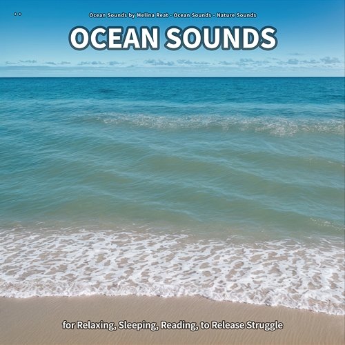 ** Ocean Sounds for Relaxing, Sleeping, Reading, to Release Struggle Ocean Sounds by Melina Reat, Ocean Sounds, Nature Sounds