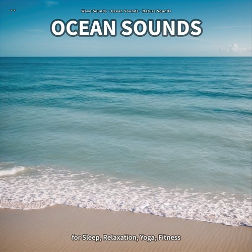 ** Ocean Sounds for Sleep, Relaxation, Yoga, Fitness Wave Sounds, Ocean Sounds, Nature Sounds