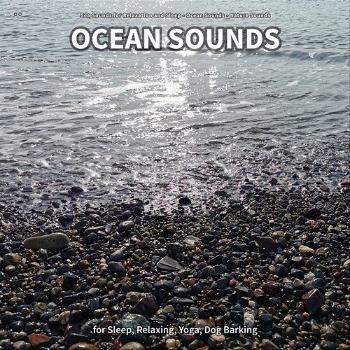 ** Ocean Sounds for Sleep, Relaxing, Yoga, Dog Barking Sea Sounds for Relaxation and Sleep, Ocean Sounds, Nature Sounds
