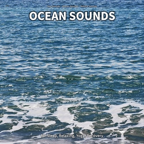 ** Ocean Sounds for Sleep, Relaxing, Yoga, Recovery Sea Sounds, Ocean Sounds, Nature Sounds