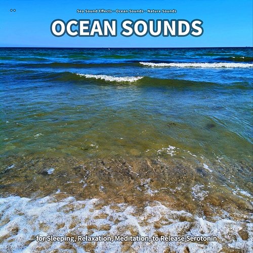** Ocean Sounds for Sleeping, Relaxation, Meditation, to Release Serotonin Sea Sound Effects, Ocean Sounds, Nature Sounds
