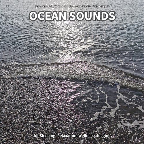 ** Ocean Sounds for Sleeping, Relaxation, Wellness, Jogging Ocean Sounds by Viviana Fernsby, Ocean Sounds, Nature Sounds