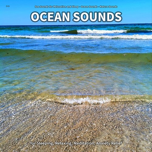 ** Ocean Sounds for Sleeping, Relaxing, Meditation, Anxiety Relief Sea Sounds for Relaxation and Sleep, Ocean Sounds, Nature Sounds