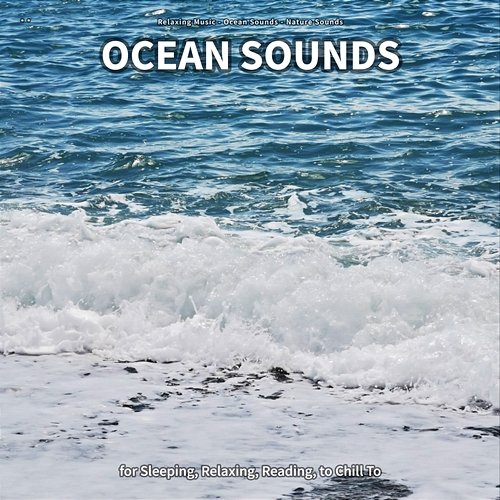 ** Ocean Sounds for Sleeping, Relaxing, Reading, to Chill To Relaxing Music, Ocean Sounds, Nature Sounds