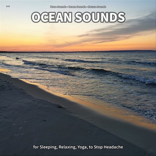 ** Ocean Sounds for Sleeping, Relaxing, Yoga, to Stop Headache Wave Sounds, Ocean Sounds, Nature Sounds