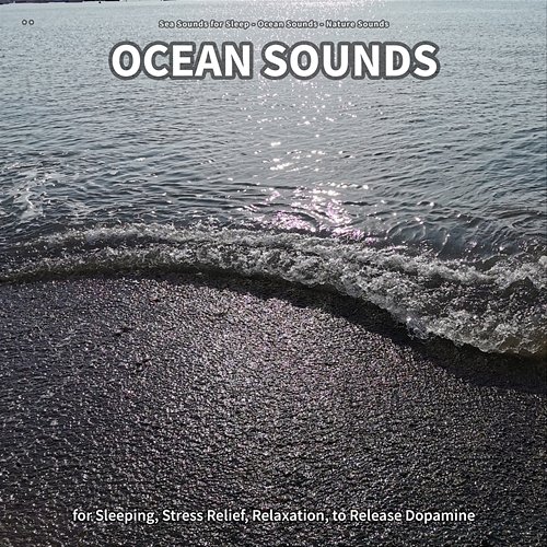 ** Ocean Sounds for Sleeping, Stress Relief, Relaxation, to Release Dopamine Sea Sounds for Sleep, Ocean Sounds, Nature Sounds