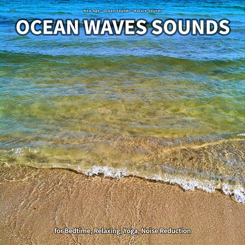 ** Ocean Waves Sounds for Bedtime, Relaxing, Yoga, Noise Reduction New Age, Ocean Sounds, Nature Sounds