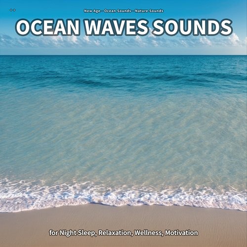 ** Ocean Waves Sounds for Night Sleep, Relaxation, Wellness, Motivation New Age, Ocean Sounds, Nature Sounds
