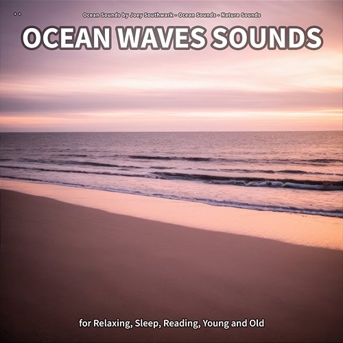 ** Ocean Waves Sounds for Relaxing, Sleep, Reading, Young and Old Ocean Sounds by Joey Southwark, Ocean Sounds, Nature Sounds