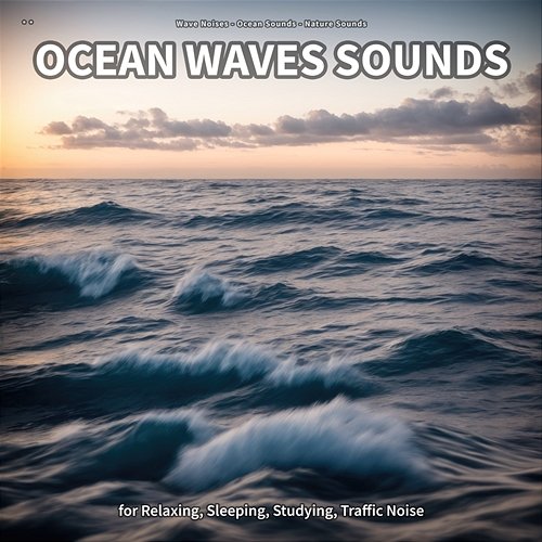 ** Ocean Waves Sounds for Relaxing, Sleeping, Studying, Traffic Noise Wave Noises, Ocean Sounds, Nature Sounds