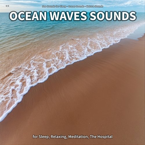 ** Ocean Waves Sounds for Sleep, Relaxing, Meditation, The Hospital Sea Sounds for Sleep, Ocean Sounds, Nature Sounds