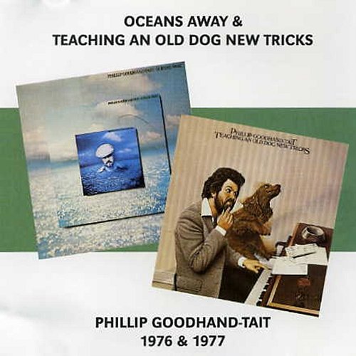 Oceans Away & Teaching An Old Dog New Tricks Phillip Goodhand -Tait