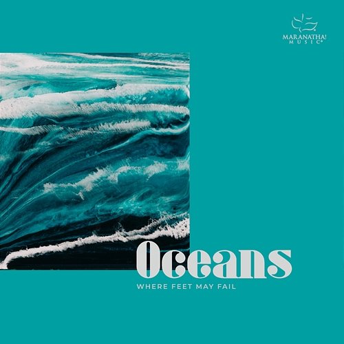Oceans (Where Feet May Fail) Maranatha! Music
