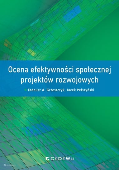 Ocena efektywności społecznej projektów rozwojowych Grzeszczyk Tadeusz A., Pełszyński Jacek
