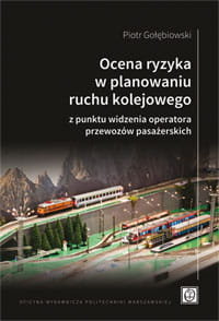 Ocena ryzyka w planowaniu ruchu kolejowego z punktu widzenia operatora przewozów pasażerskich Gołębiowski Piotr