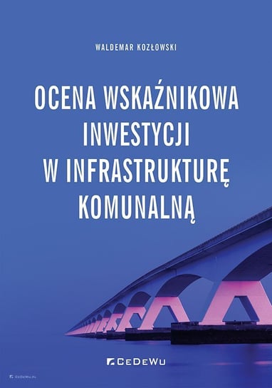 Ocena wskaźnikowa inwestycji w infrastrukturękomunalną Kozłowski Waldemar