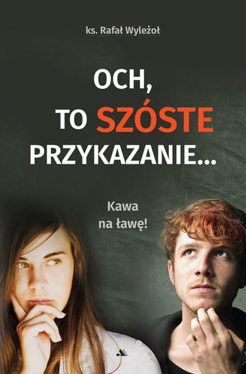 Och, to szóste przykazanie… Rafał Wyleżoł