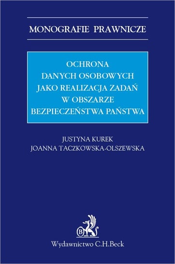 Ochrona danych osobowych jako realizacja zadań w obszarze bezpieczeństwa państwa Kurek Justyna, Taczkowska-Olszewska Joanna
