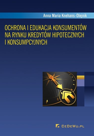 Ochrona i edukacja konsumentów na rynku kredytów hipotecznych i konsumpcyjnych - ebook PDF Knehans-Olejnik Anna Maria