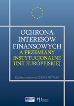 Ochrona Interesów Finansowych a Przemiany Instytucjonalne Unii Europejskiej Opracowanie zbiorowe
