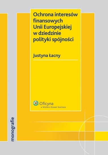 Ochrona interesów finansowych Unii Europejskiej w dziedzinie polityki spójności Łacny Justyna