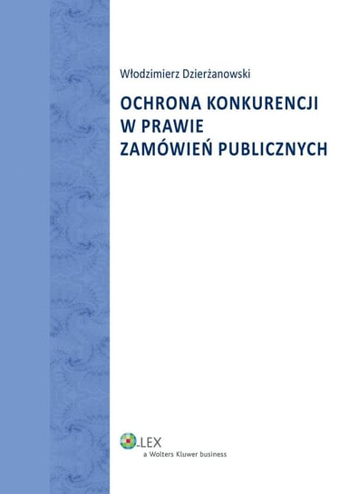 Ochrona konkurencji w prawie zamówień publicznych Dzierżanowski Włodzimierz