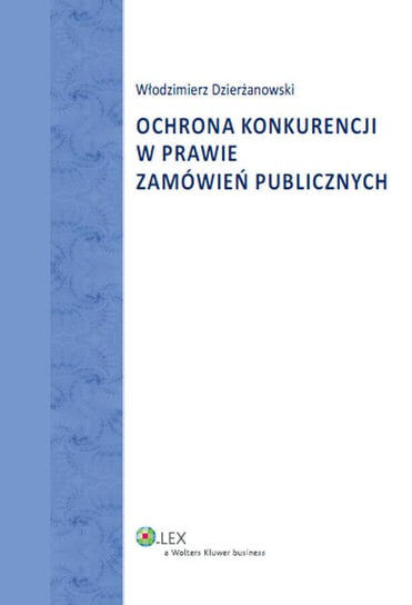 Ochrona konkurencji w prawie zamówień publicznych Dzierżanowski Włodzimierz